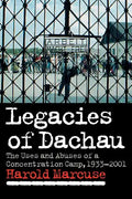 Legacies of Dachau: The Uses and Abuses of a Concentration Camp, 1933 2001 - Paperback