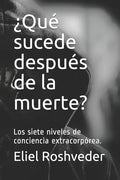 ¿Qué sucede después de la muerte?: Los siete niveles de conciencia extracorpórea. - Paperback