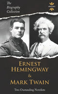 Ernest Hemingway & Mark Twain: Two Outstanding Novelists. The Biography Collection - Paperback