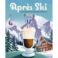 Après Ski: 100 Cozy Drinks to Warm Up Your Winter - Hardcover