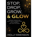 Stop, Drop, Grow, & Glow: Forming Deeper and More Joyful Connections with Yourself and Your Children - Hardcover