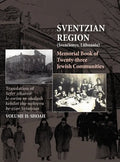 Memorial Book of the Sventzian Region - Part II - Shoah: Memorial Book of Twenty - Three Destroyed Jewish Communities in the Svintzian Region - Hardcover