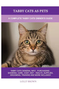 Tabby Cats as Pets: A Complete Tabby Cats Owner's Guide - Paperback