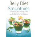 Belly Diet Smoothies: Delicious Smoothie Recipes To Flatten Your Belly, Improve Your Gut & Burn Fat - Paperback
