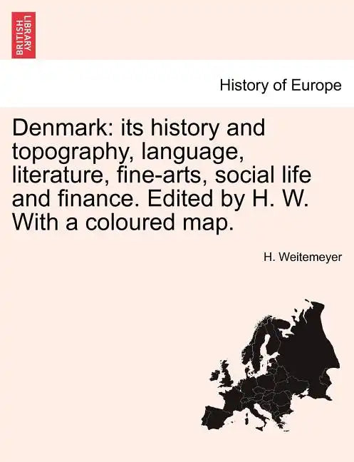 Denmark: Its History and Topography, Language, Literature, Fine-Arts, Social Life and Finance. Edited by H. W. with a Coloured Map. - Paperback