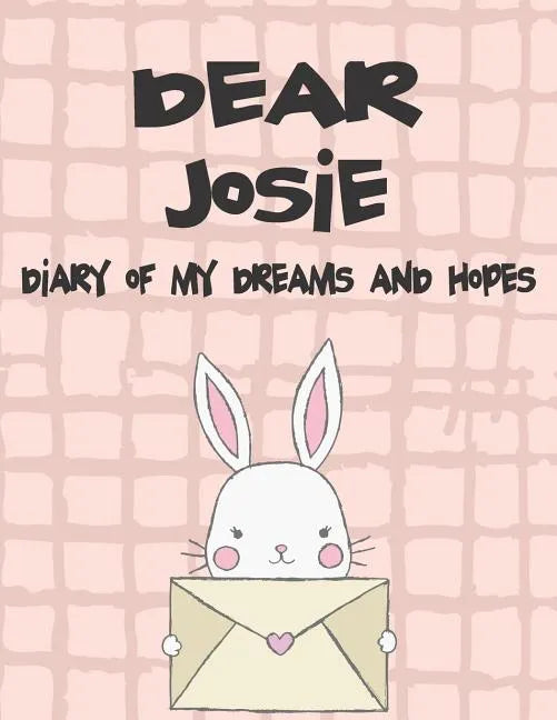 Dear Josie, Diary of My Dreams and Hopes: A Girl's Thoughts - Paperback