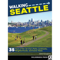 Walking Seattle: 35 Tours of the Jet City's Parks, Landmarks, Neighborhoods, and Scenic Views - Paperback