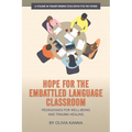 Hope for the Embattled Language Classroom: Pedagogies for Well-Being and Trauma Healing - Hardcover