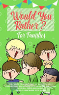 Would you Rather: The Family Friendly Book of Stupidly Silly, Challenging and Absolutely Hilarious Questions for Kids, Teens and Adults - Paperback
