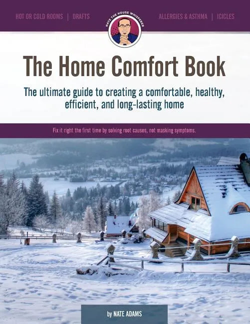 The Home Comfort Book: The ultimate guide to creating a comfortable, healthy, long lasting, and efficient home. - Paperback
