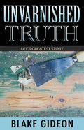 Unvarnished Truth: Life's Greatest Story - Paperback