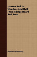 Heaven And Its Wonders And Hell: From Things Heard And Seen - Paperback