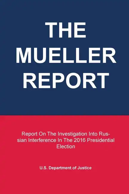 The Mueller Report: Report On The Investigation Into Russian Interference In The 2016 Presidential Election - Paperback
