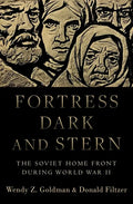 Fortress Dark and Stern: The Soviet Home Front During World War II - Hardcover