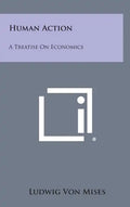 Human Action: A Treatise on Economics - Hardcover