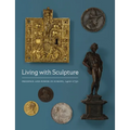 Living with Sculpture: Presence and Power in Europe, 1400-1750 - Paperback