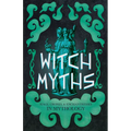 Witch Myths: Hags, Crones, and Enchantresses in Mythology - Paperback