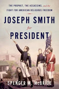 Joseph Smith for President: The Prophet, the Assassins, and the Fight for American Religious Freedom - Hardcover