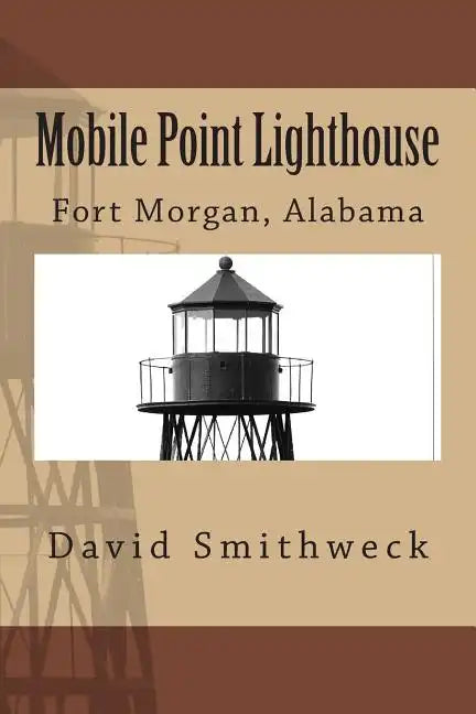 Mobile Point Lighthouse: Fort Morgan, Alabama - Paperback