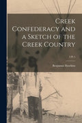 Creek Confederacy and a Sketch of the Creek Country; 3 pt 1 - Paperback