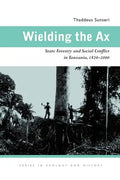 Wielding the Ax: State Forestry and Social Conflict in Tanzania, 1820-2000 - Paperback