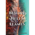 Beyond Hell's Flames: The True Story of God's Love from the Depths of Despair to the Heights of Heaven - Paperback