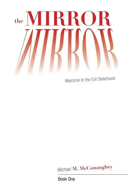 The Mirror -: Book One: Welcome to the Evil Sisterhood - Paperback