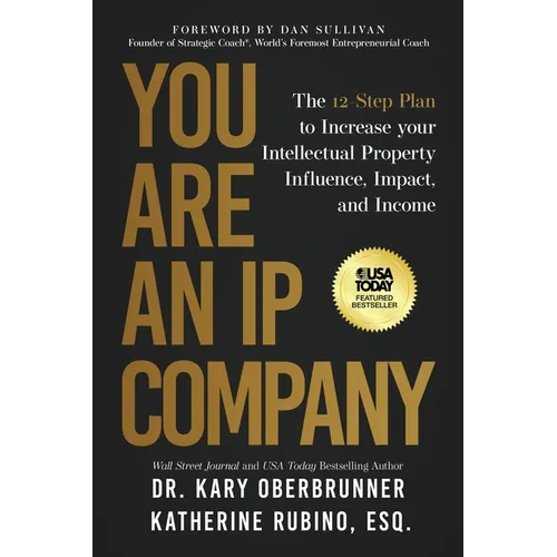 You Are an IP Company: The 12-Step Plan to Increase Your Intellectual Property Influence, Impact, and Income - Paperback
