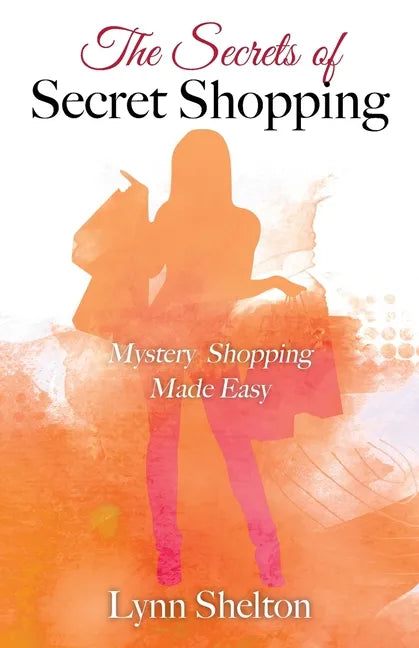 The Secrets of Secret Shopping: Mystery Shopping Made Easy - Paperback