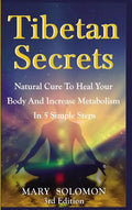 Tibetan Secrets: Natural Cure To Heal Your Body And Increase Metabolism In 5 Simple Steps - Hardcover