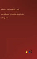 Aeroplanes and Dirigibles of War: in large print - Hardcover