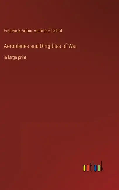 Aeroplanes and Dirigibles of War: in large print - Hardcover