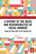 A History of the Roles and Responsibilities of Social Workers: From the Poor Laws to the Present Day - Paperback