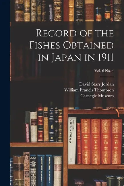 Record of the Fishes Obtained in Japan in 1911; vol. 6 no. 4 - Paperback