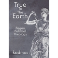 True to the Earth: Pagan Political Theology - Hardcover