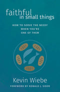Faithful in Small Things: How to Serve the Needy When You're One of Them - Paperback