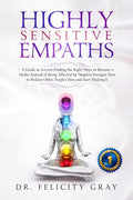 Highly Sensitive Empaths: A Guide to survive finding the Right Ways to Become a Healer Instead of being affected by Negative Energies. How to Re - Paperback