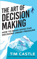 The Art of Decision Making: How to make effective decisions under pressure - Paperback