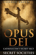 Secret Societies and Conspiracies: Secret Society Opus Dei: Catholicism's Secret Sect - Paperback