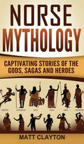 Norse Mythology: Captivating Stories of the Gods, Sagas and Heroes - Hardcover