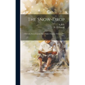 The Snow-drop: A Birthday Story for Jessie Percy Butler Duncan, February 9th, 1865 - Hardcover