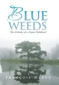 Blue Weeds: The Alchemy of a Cajun Childhood - Hardcover
