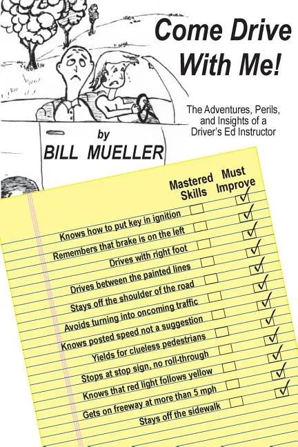Come Drive With Me!: The Adventures, Perils, and Insights of a Driver's Ed Instructor - Paperback