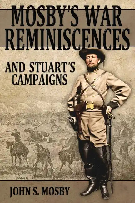 Mosby's War Reminiscences: And Stuart's Campaigns - Paperback