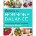 Cooking for Hormone Balance: A Proven, Practical Program with Over 125 Easy, Delicious Recipes to Boost Energy and Mood, Lower Inflammation, Gain Stre - Hardcover