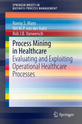 Process Mining in Healthcare: Evaluating and Exploiting Operational Healthcare Processes - Paperback