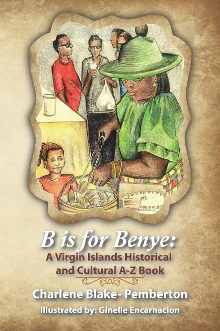 B is for Benye: A Virgin Islands Historical and Cultural Book - Paperback