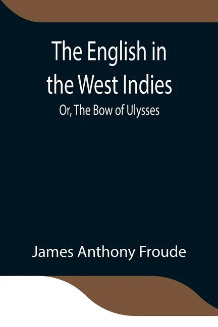 The English in the West Indies; Or, The Bow of Ulysses - Paperback