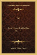 Cato: Or An Essay On Old Age (1773) - Paperback