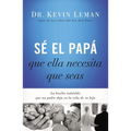 The S�� El Pap�� Que Ella Necesita Que Seas: La Huella Indeleble Que Un Padre Deja En La Vida de Su Hija = Be the Dad She - Paperback